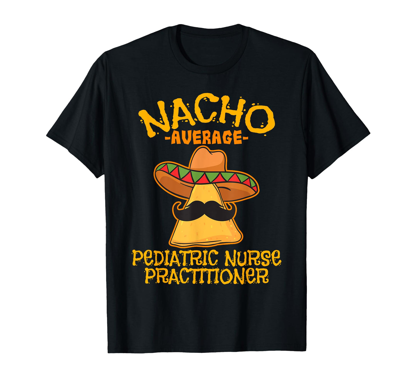 Nacho Average Pediatric Nurse Practitioner Cinco De Mayo T-Shirt