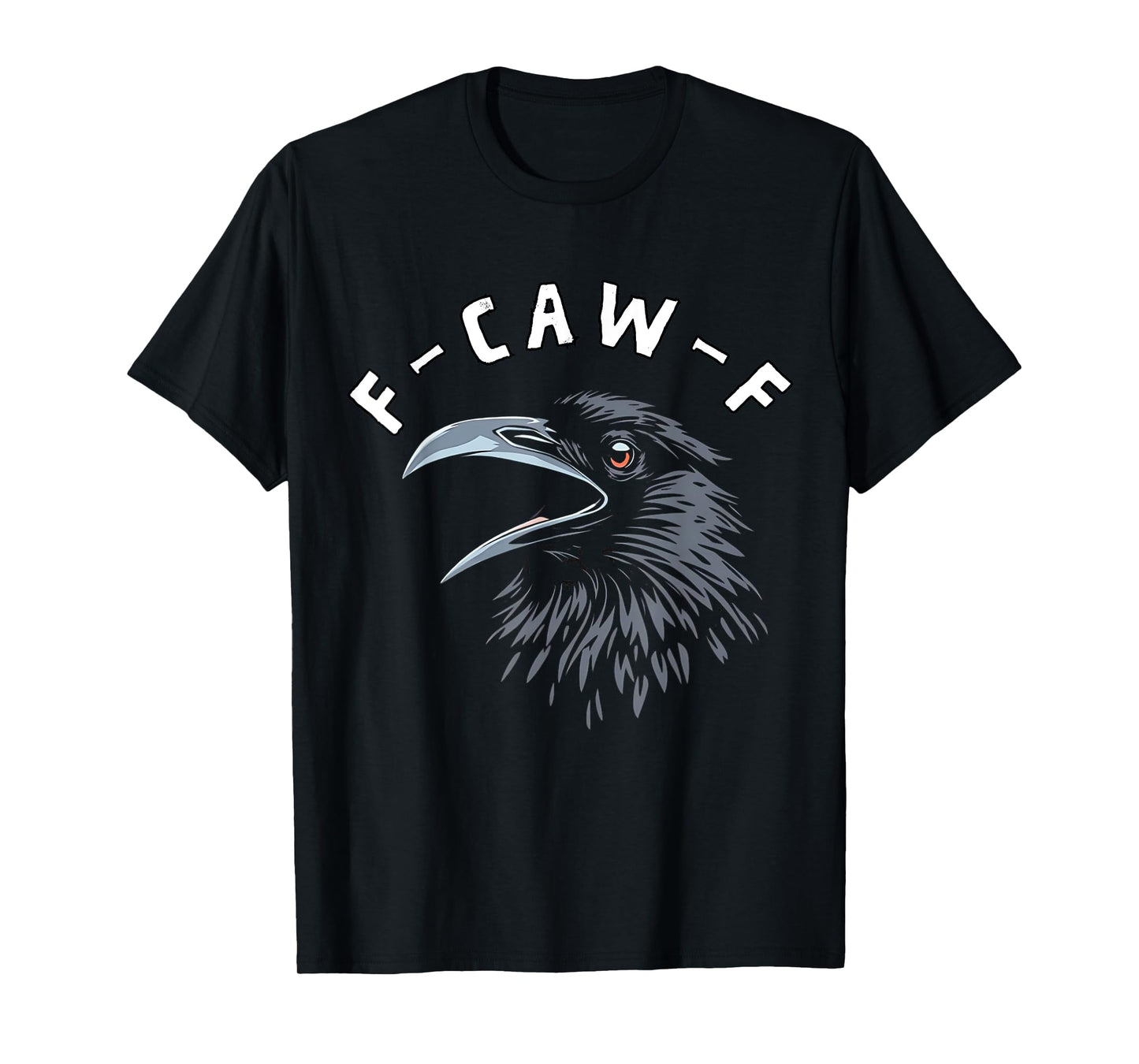 F-Caw-F Black Bird Black Crow T-Shirt