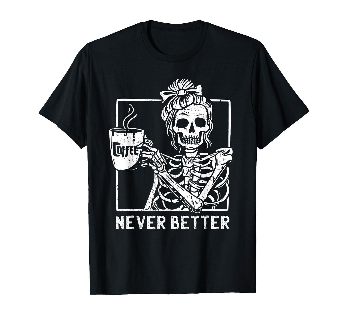 Messy Bun Drinking Coffee Never Better Skeleton Halloween T-Shirt