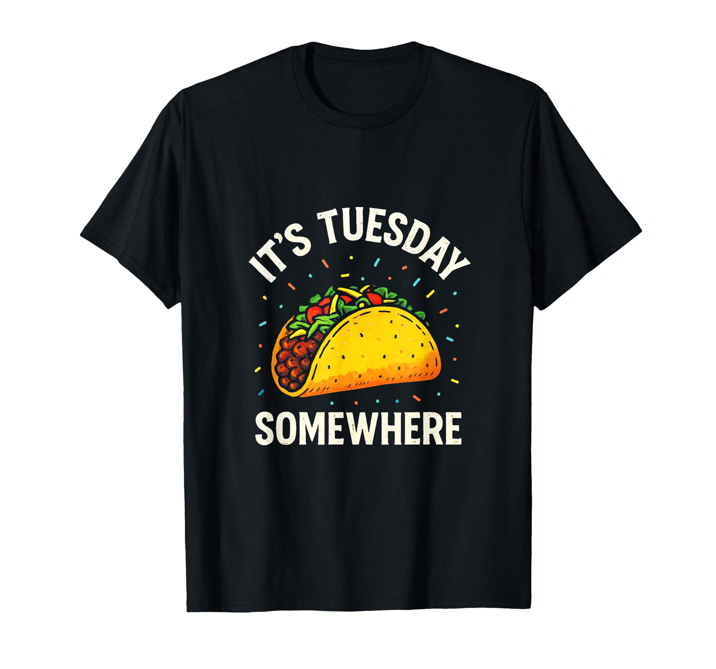 It's Tuesday Somewhere - Funny Taco Lovers T-Shirt