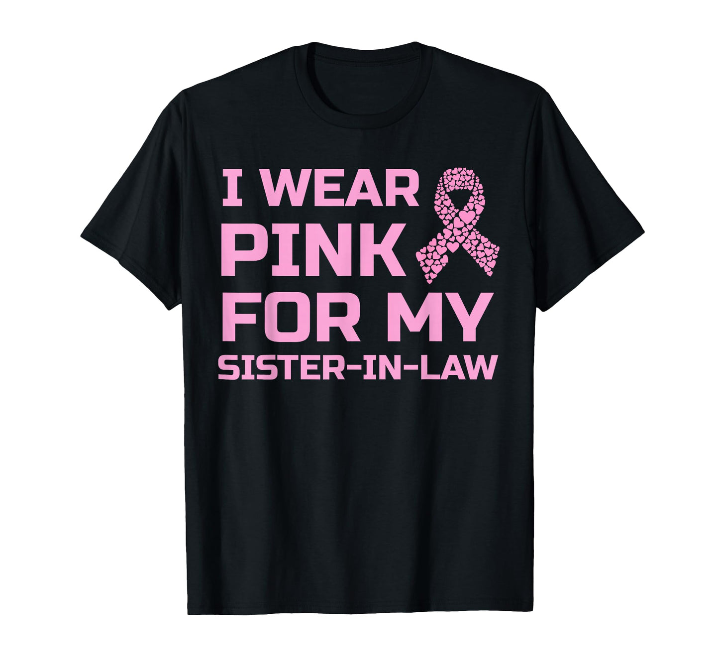 I wear pink for my sister-in-law breast cancer survivor tee T-Shirt