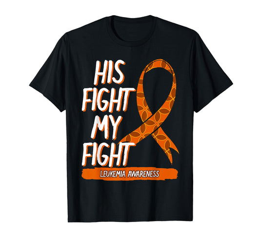 His Fight My Fight Leukemia Awareness Orange Ribbon Gift T-Shirt