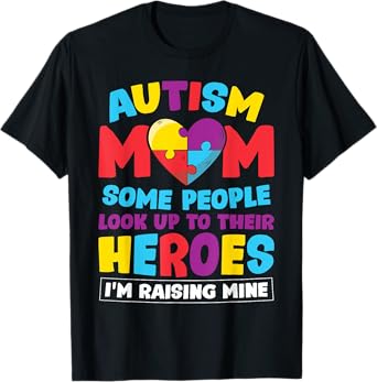 Autism Mom People Look Up Their Heroes Raising Mine Gift T-Shirt