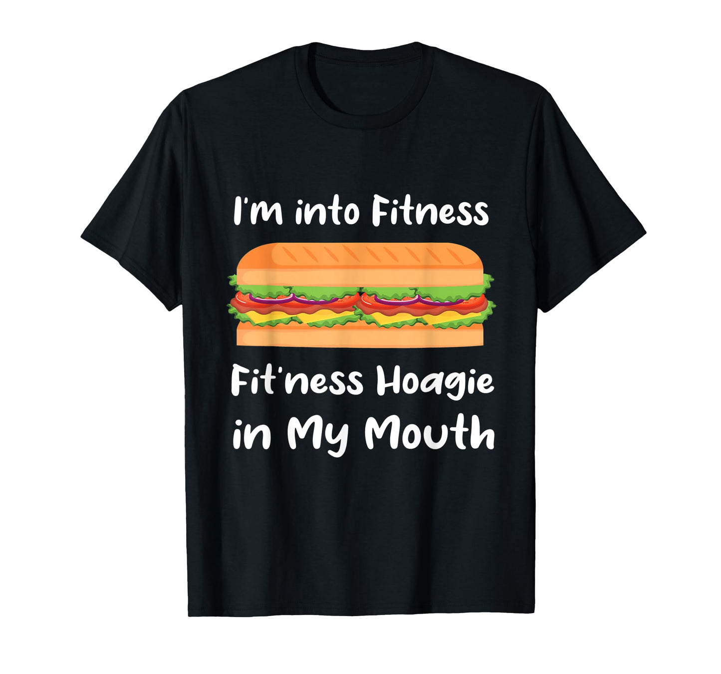 I'm into Fitness Hoagie in My Mouth - T-Shirt