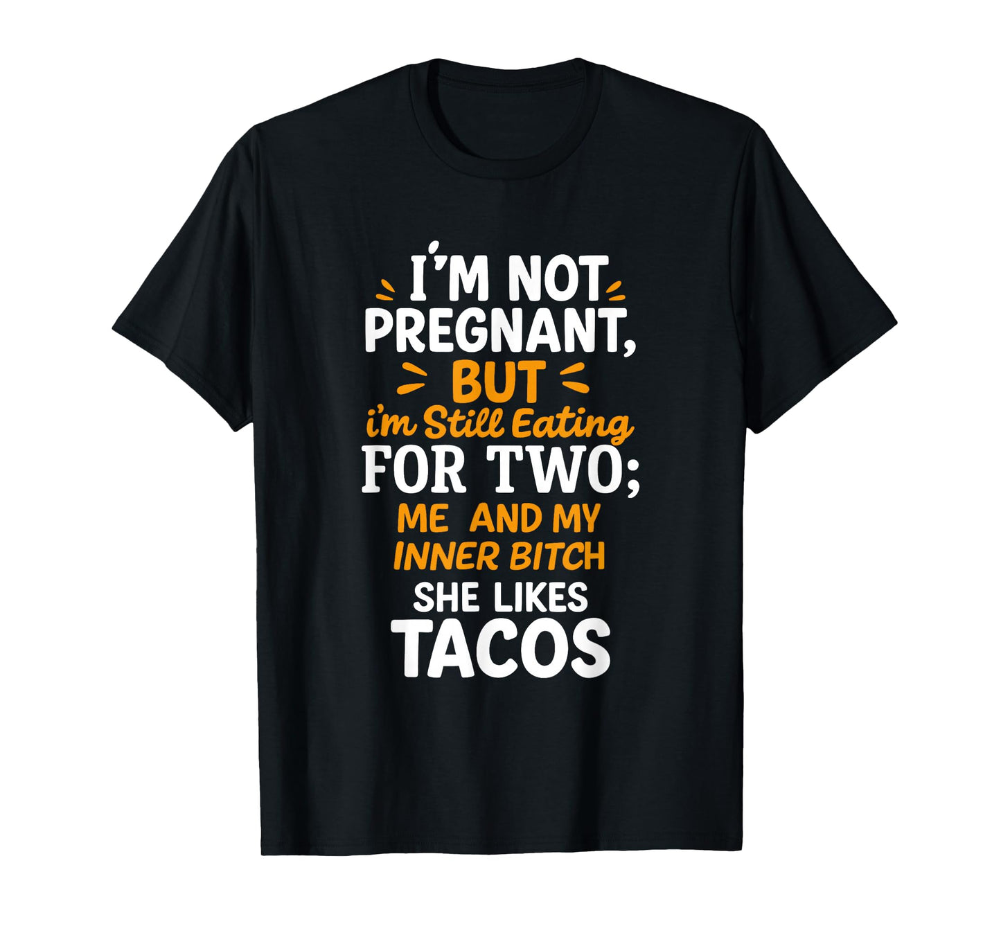 I'm Not Pregnant But I'm Still Eating for Two Me Tacos T-Shirt