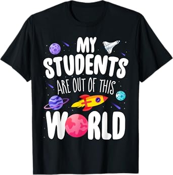 Funny Teacher Tee My Students Are Out Of This World Space T-Shirt