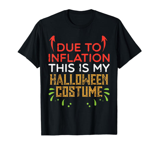 Due To Inflation This My Halloween Costume Men Women Kids T-Shirt