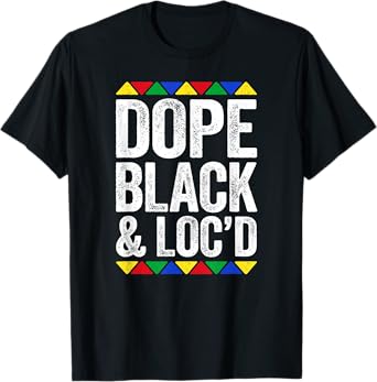 Dope Black and Loc'd Shirt Black History Month T-Shirt