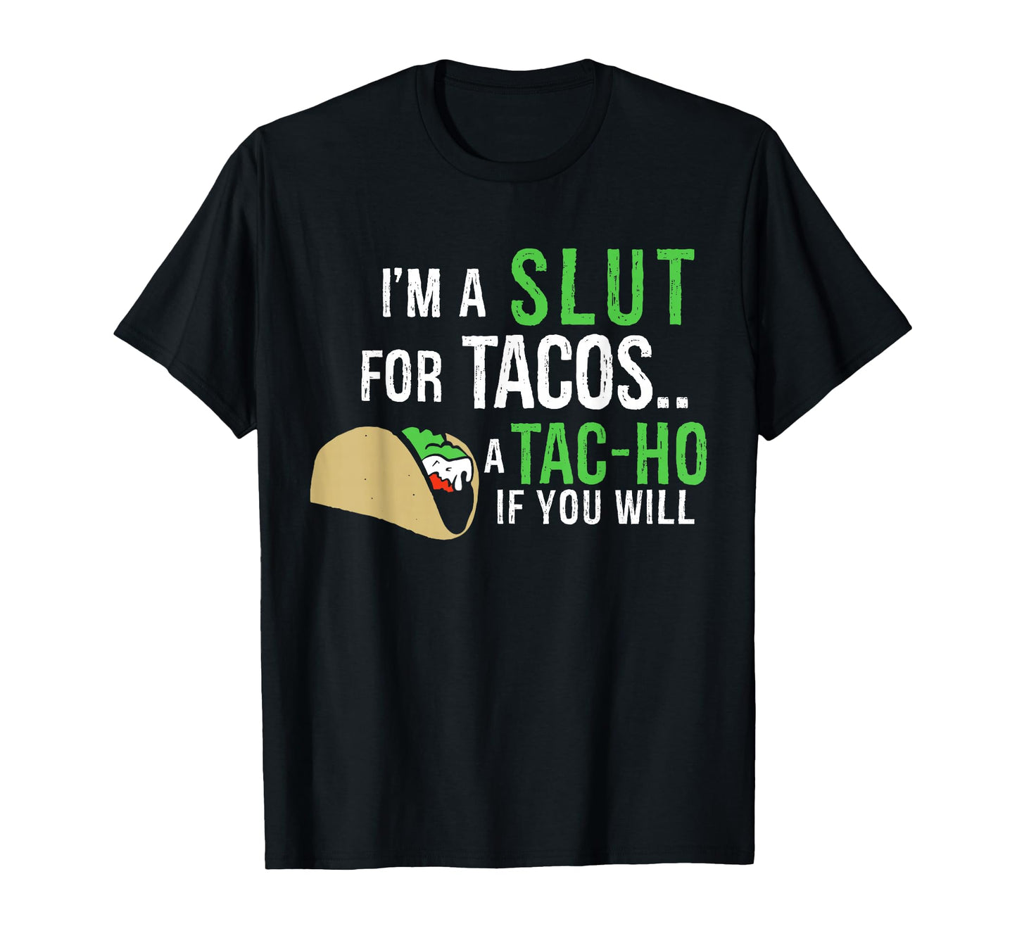I'm A Slut For Tacos A Tac-Ho If You Will Funny Tacos Lovers T-Shirt