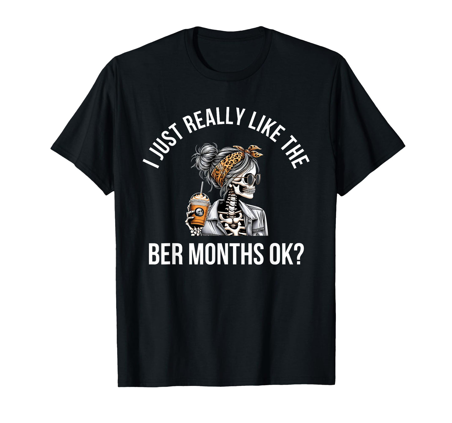 I Just Really Like The BER Months Ok Fall Pumpkin Spice T-Shirt