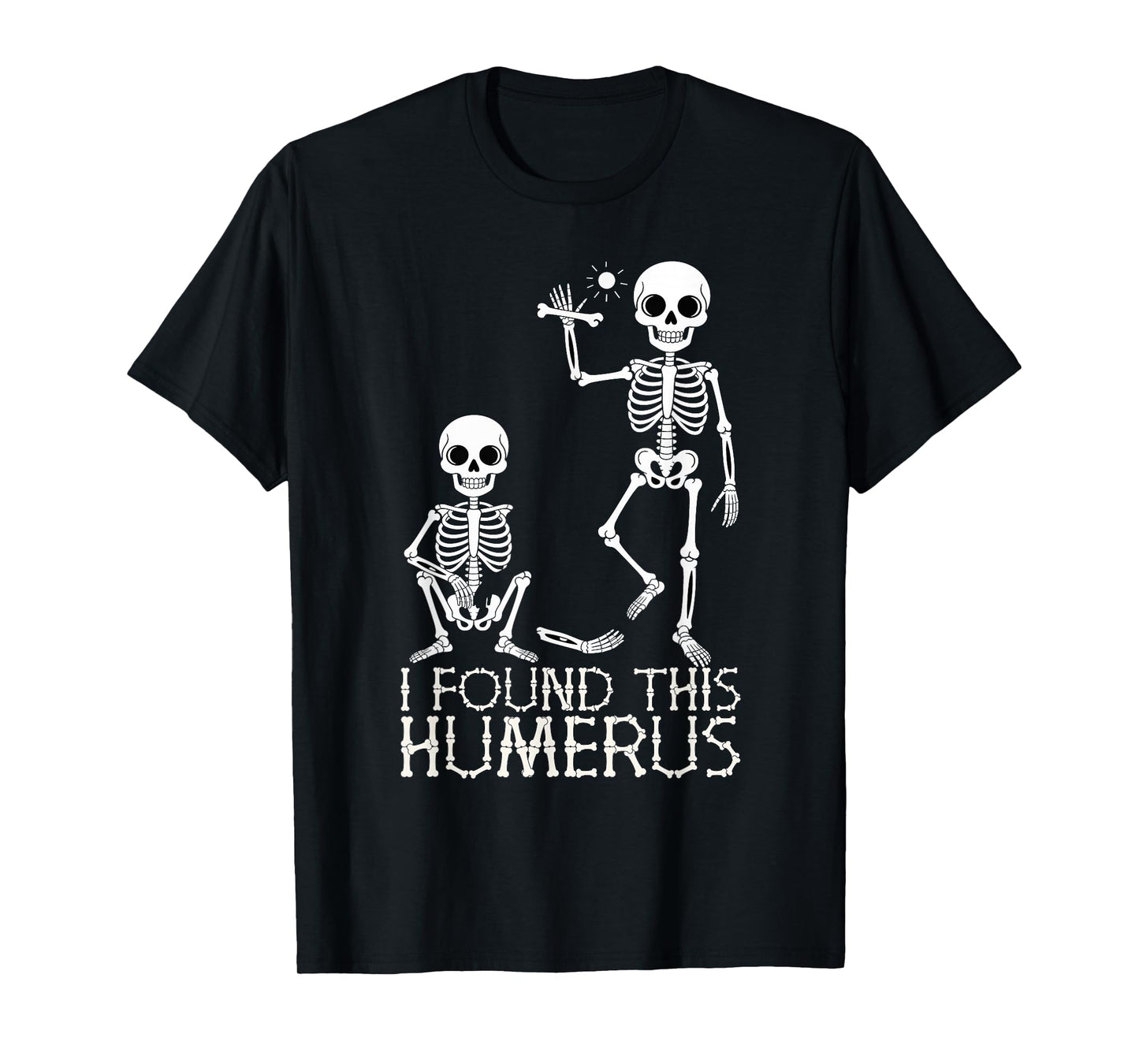 Halloween Skeleton I Found Humerus Funny Costume Humorous T-Shirt