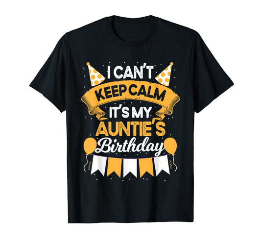 I Can't Keep Calm It's My Auntie Birthday Party Gift T-Shirt