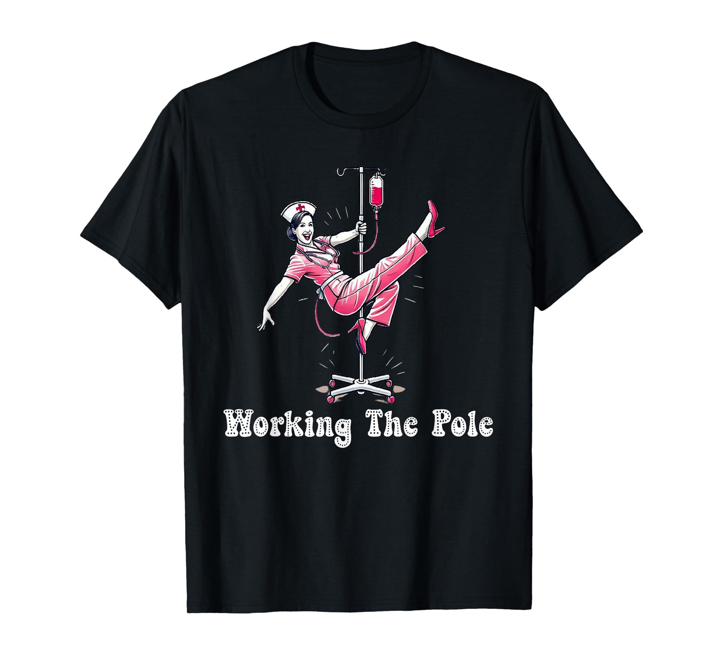 Working The Pole Nurse Fashion Perfect for Hospital Staff T-Shirt