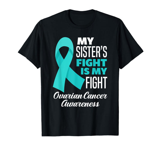 My Sister's Fight Is My Fight Ovarian Cancer Awareness T-Shirt