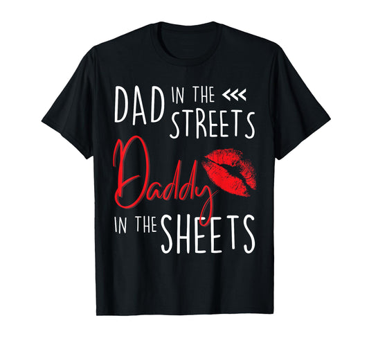 Dad in the Streets Daddy in the Sheets Funny Father’s Day T-Shirt
