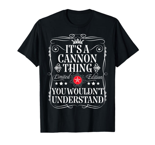Cannon Name Its A Cannon Thing You Wouldn't Understand T-Shirt