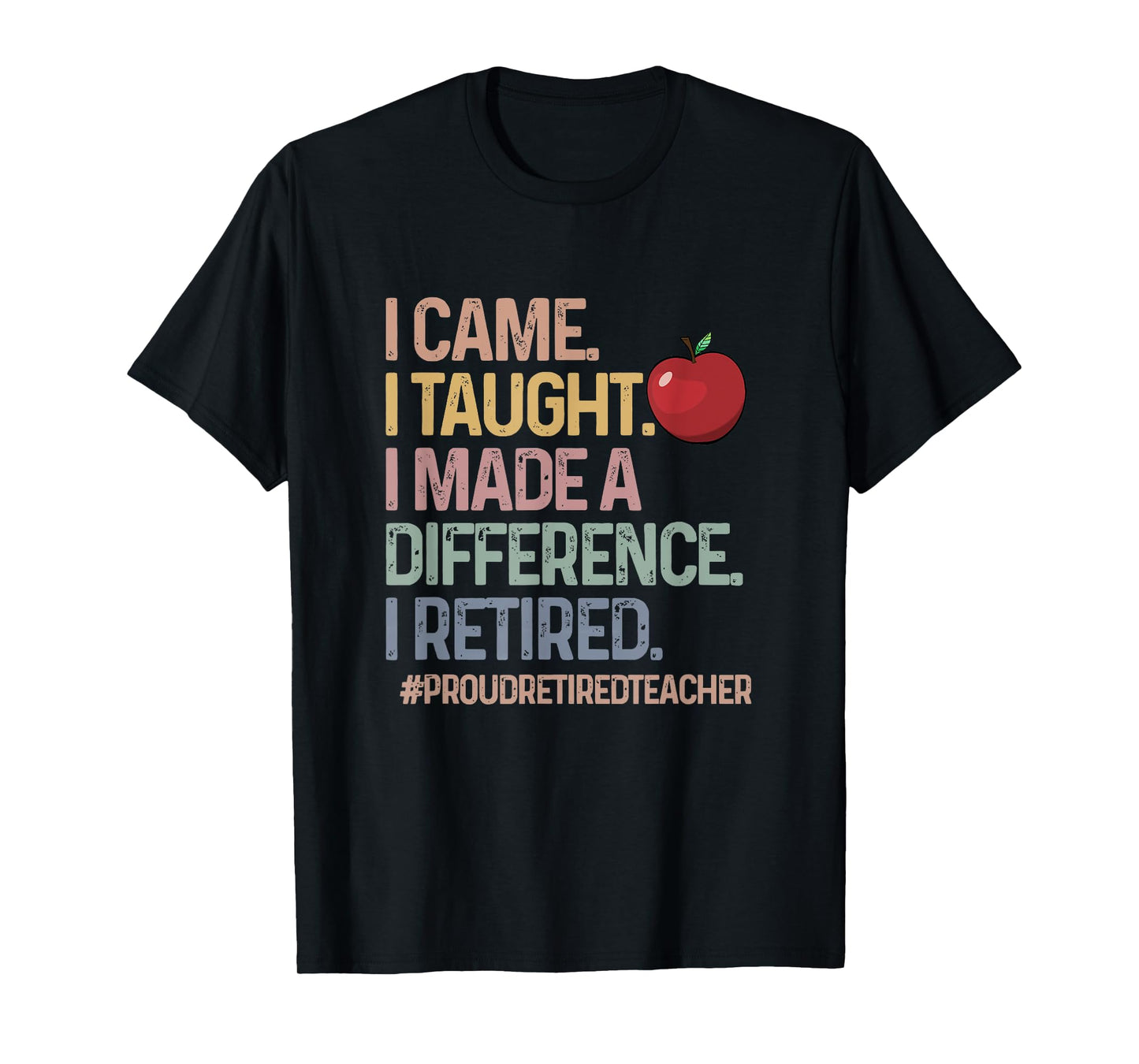 Retired Teacher I Came I Taught Teacher Retiring Men Women T-Shirt