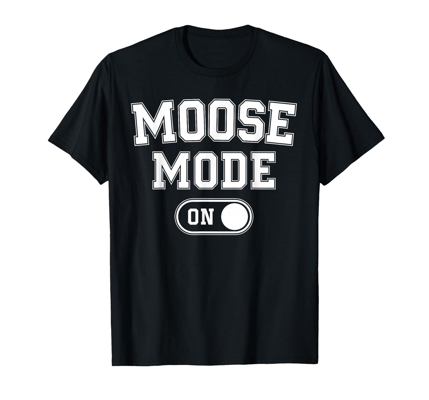 Moose Mode On Costume Funny Majestic Giant Gift Animal Lover T-Shirt