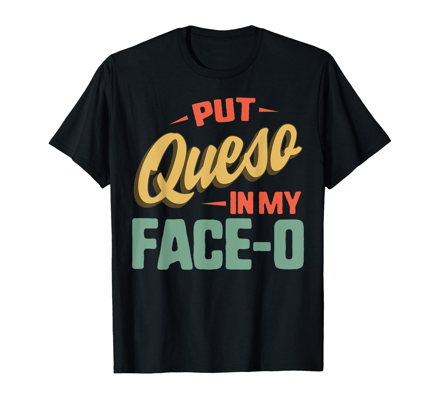 Put Queso In My Face-O Mexican Flag Sombrero Fiesta Cheese T-Shirt