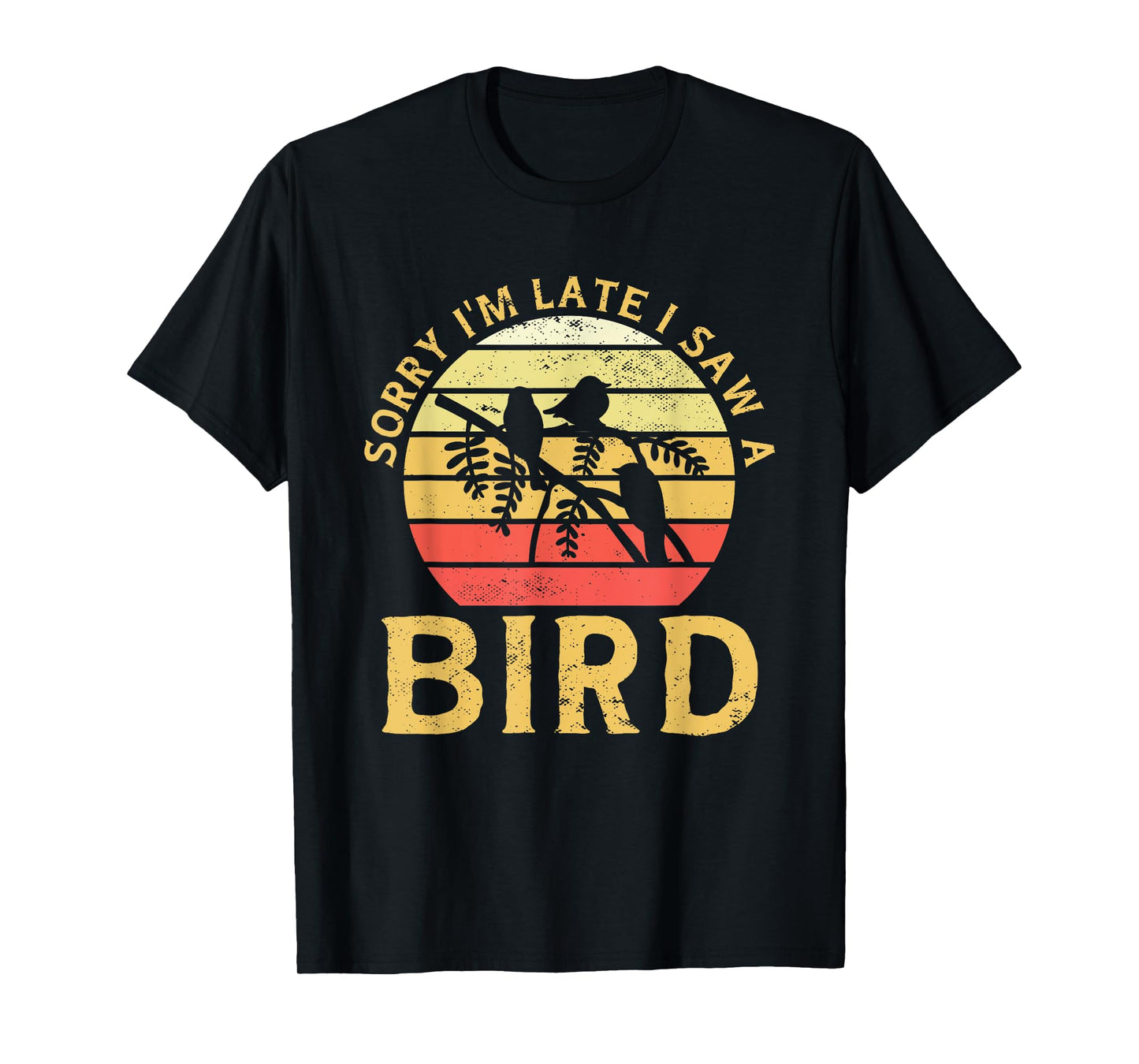 Bird Watching Sorry I'm Late I Saw A Bird Birding T-Shirt