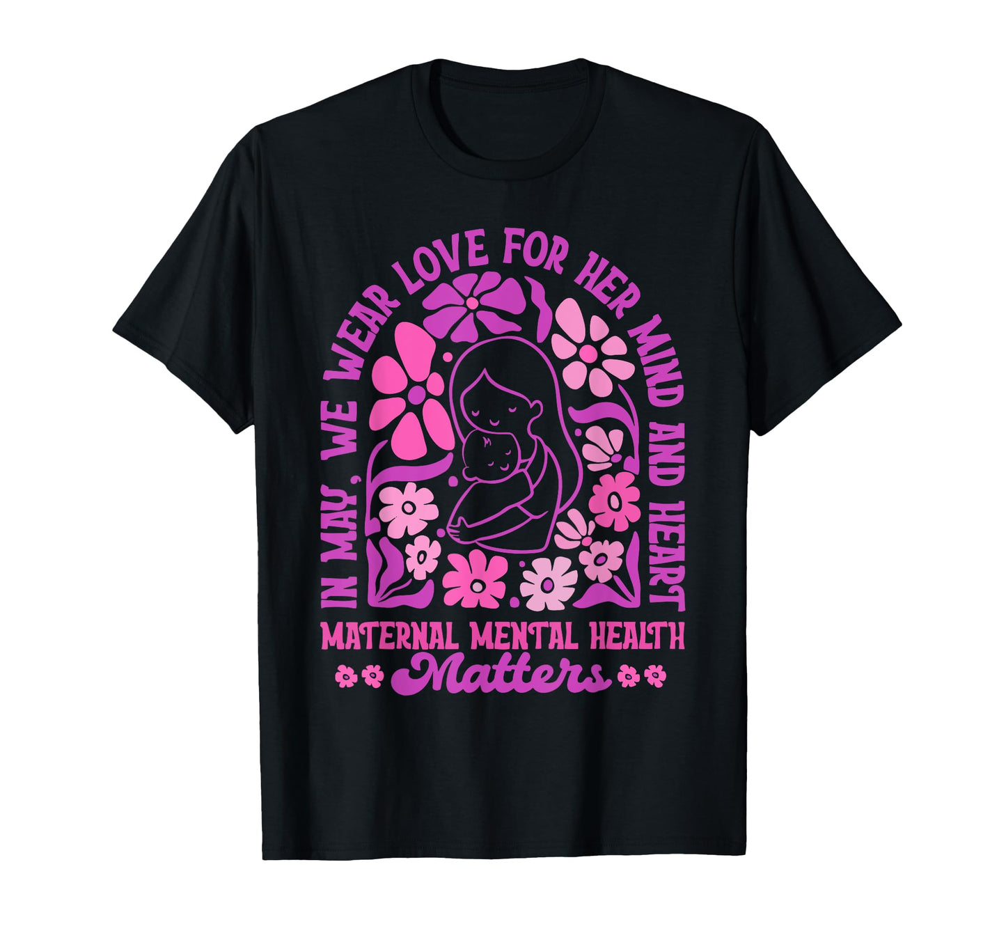 Flower Maternal Mental Health Matters Postpartum Depression T-Shirt