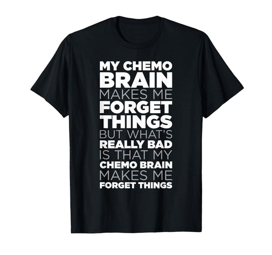 Funny Chemo Brain Quote for Cancer Treatment Patients T-Shirt