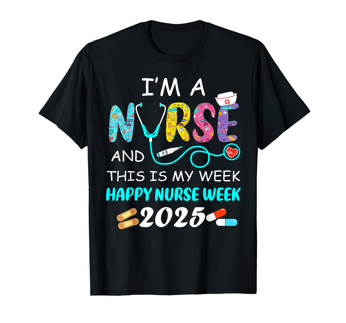 I'm A Nurse This Is My Week Happy National Nurses Week 2025 T-Shirt