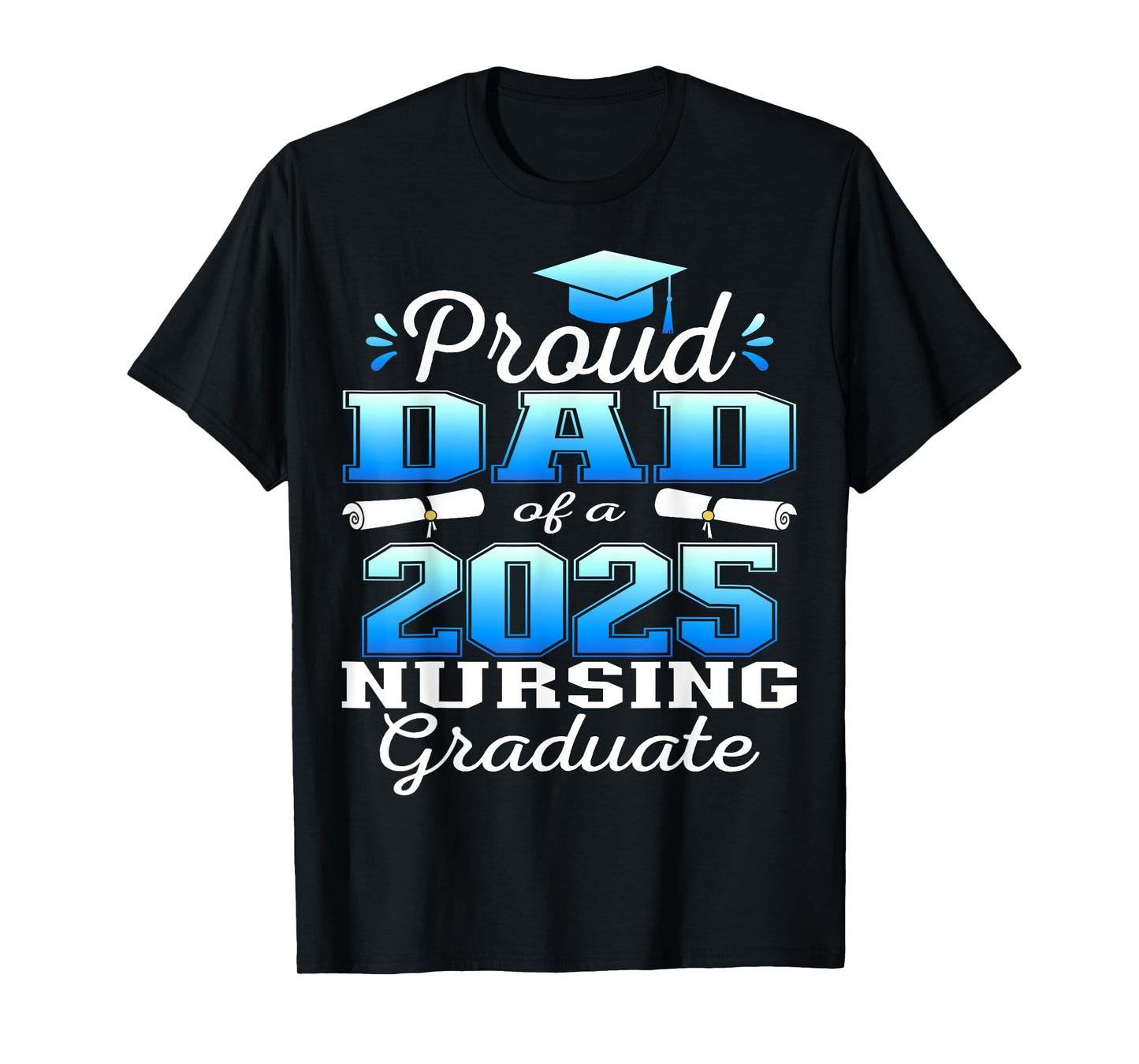Proud Dad Class Of 2025 Nursing Graduate Nurse T-Shirt
