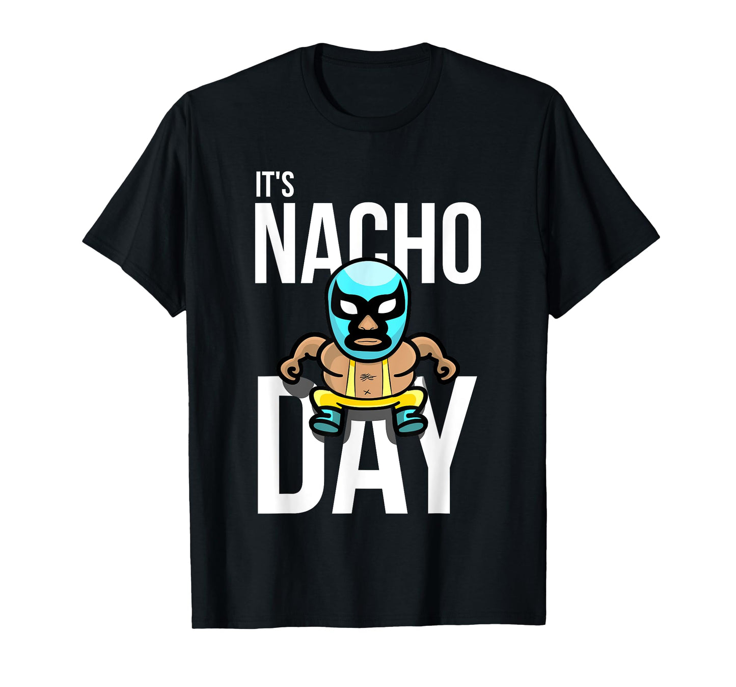 It's Nacho Day Shirt | Cute Funny Luchador Shirt Gift T-Shirt