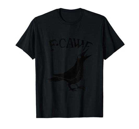 Crow Raven F CAW F Slogan Funny T-Shirt