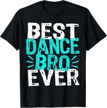 Dance Bro Brother Funny Recital Ballet Hip Hop Dancer T-Shirt