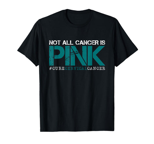Not All Cancer Is Pink-Cervical Cancer Awareness-Find A Cure T-Shirt