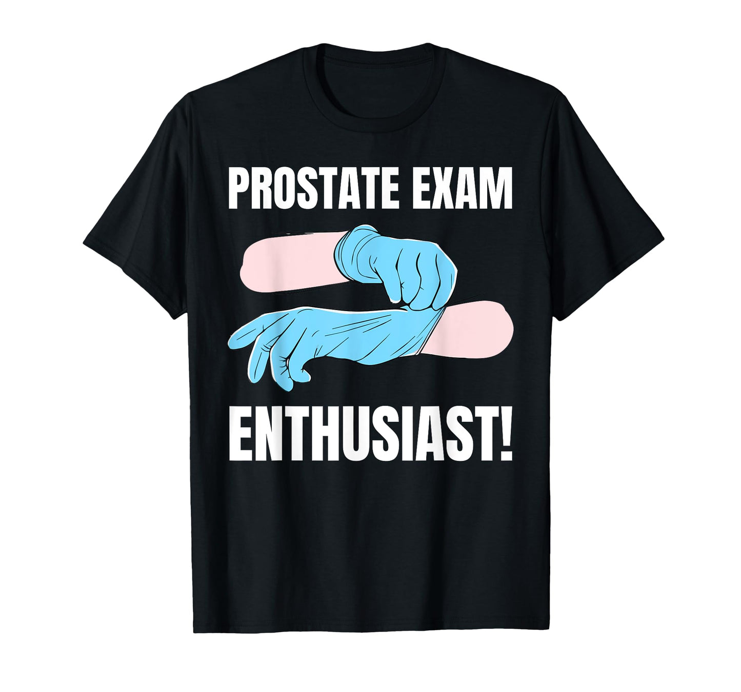 Funny Prostatitis And Enlarged Prostate Exam T-Shirt