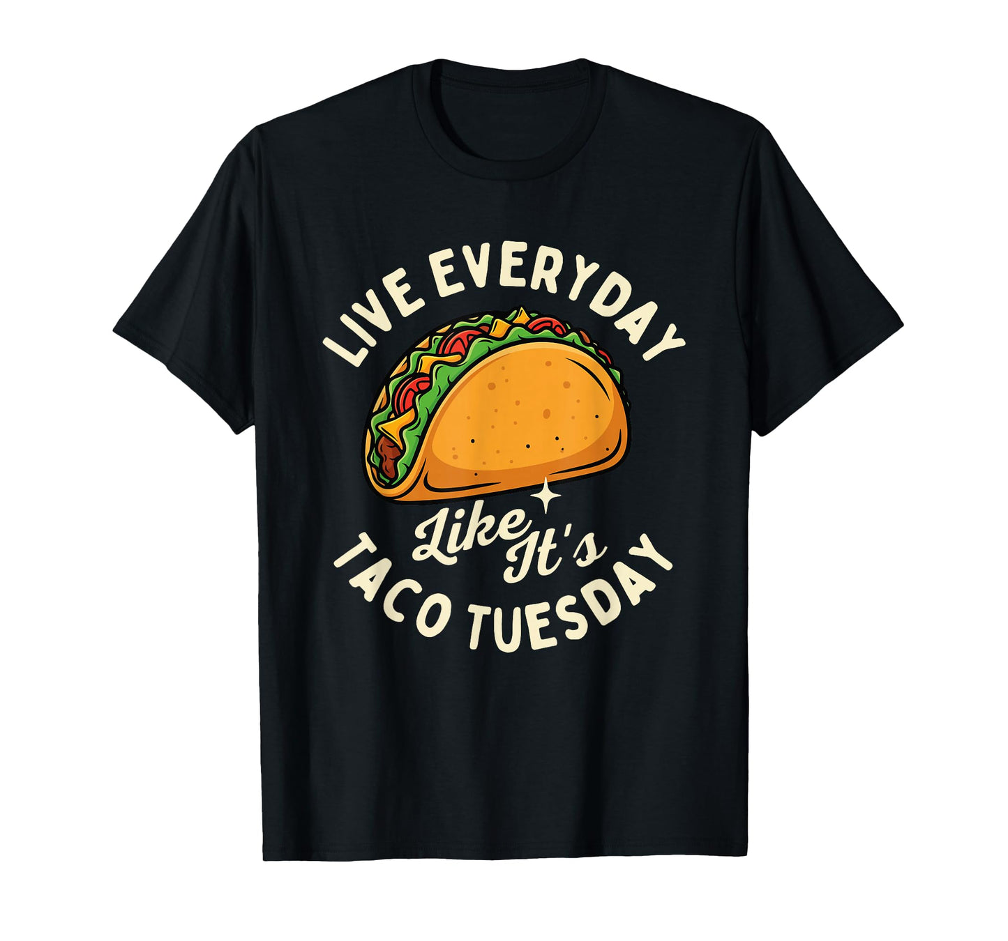 Live Everyday Like It's Taco Tuesday - Taco Lover Mexican T-Shirt