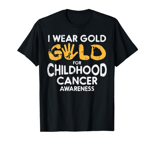 I Wear Gold For Childhood Cancer Awareness Men Women Kids T-Shirt