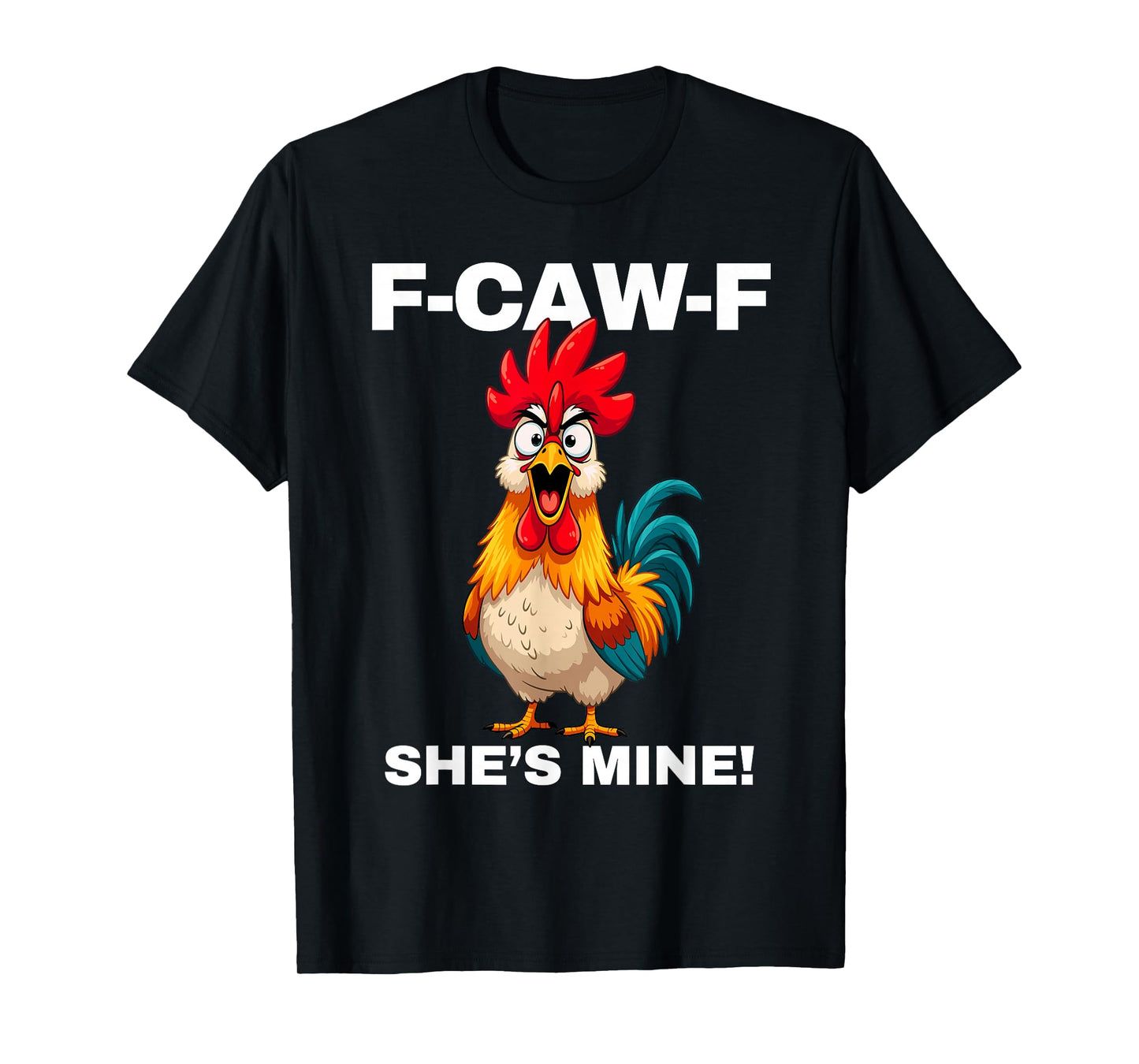 F-CAW-F She's Mine Funny FCAWF Rooster Chicken Men & Women T-Shirt