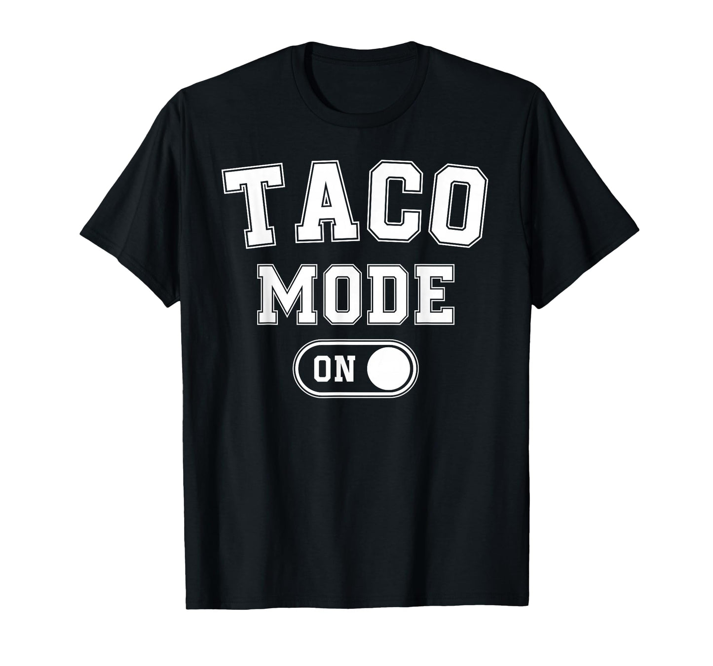 Taco Mode On Costume Funny Mexican Food Gift Foodie Festival T-Shirt
