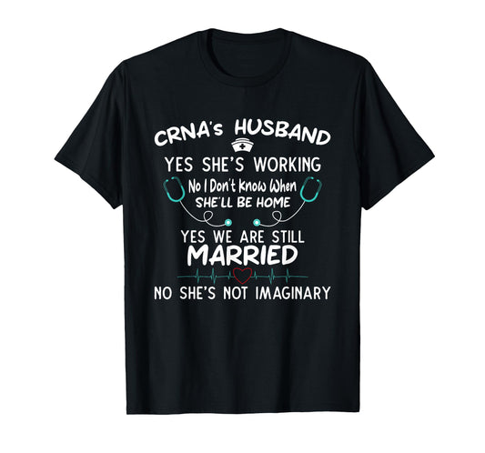 CRNA's Husband Yes She’s Working Proud Support T-Shirt