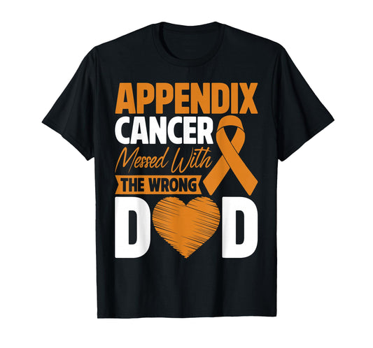 Appendix Cancer Messed With Wrong Dad Son Daughter Supporter T-Shirt