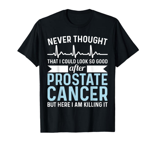 Never Thought That Look Good - Surgery Prostate Cancer T-Shirt