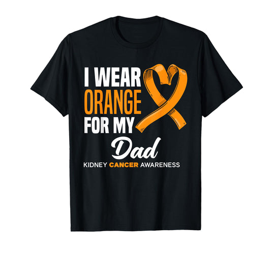 I Wear Orange For My Dad Support Kidney Cancer Awareness T-Shirt