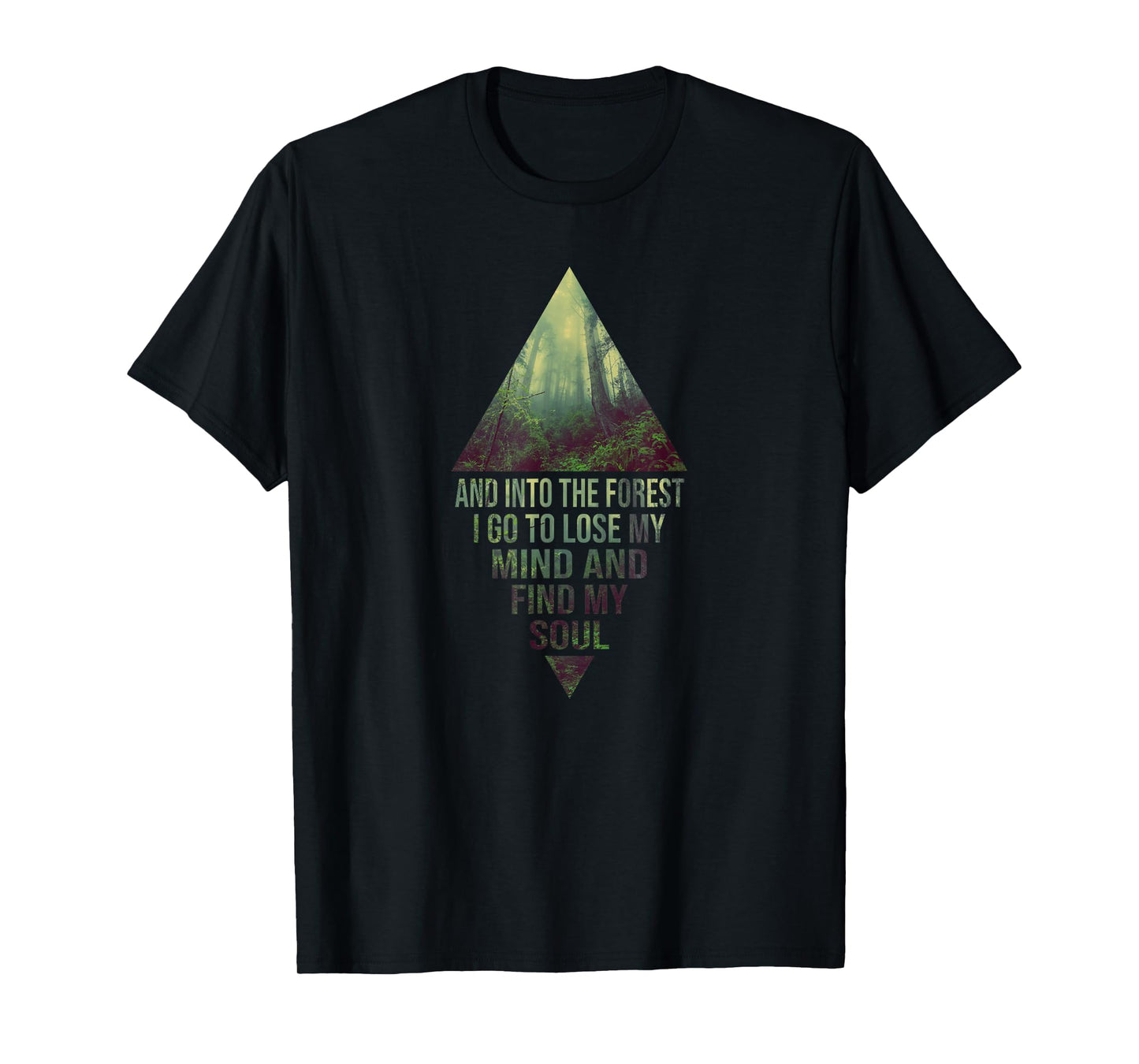 Into The Forest I Go To Lose My Mind And Find My Soul Nature T-Shirt