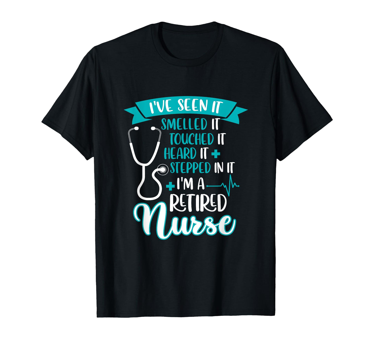 I've Seen Smelled Touched It I'm A Retired Nurse Retirement T-Shirt
