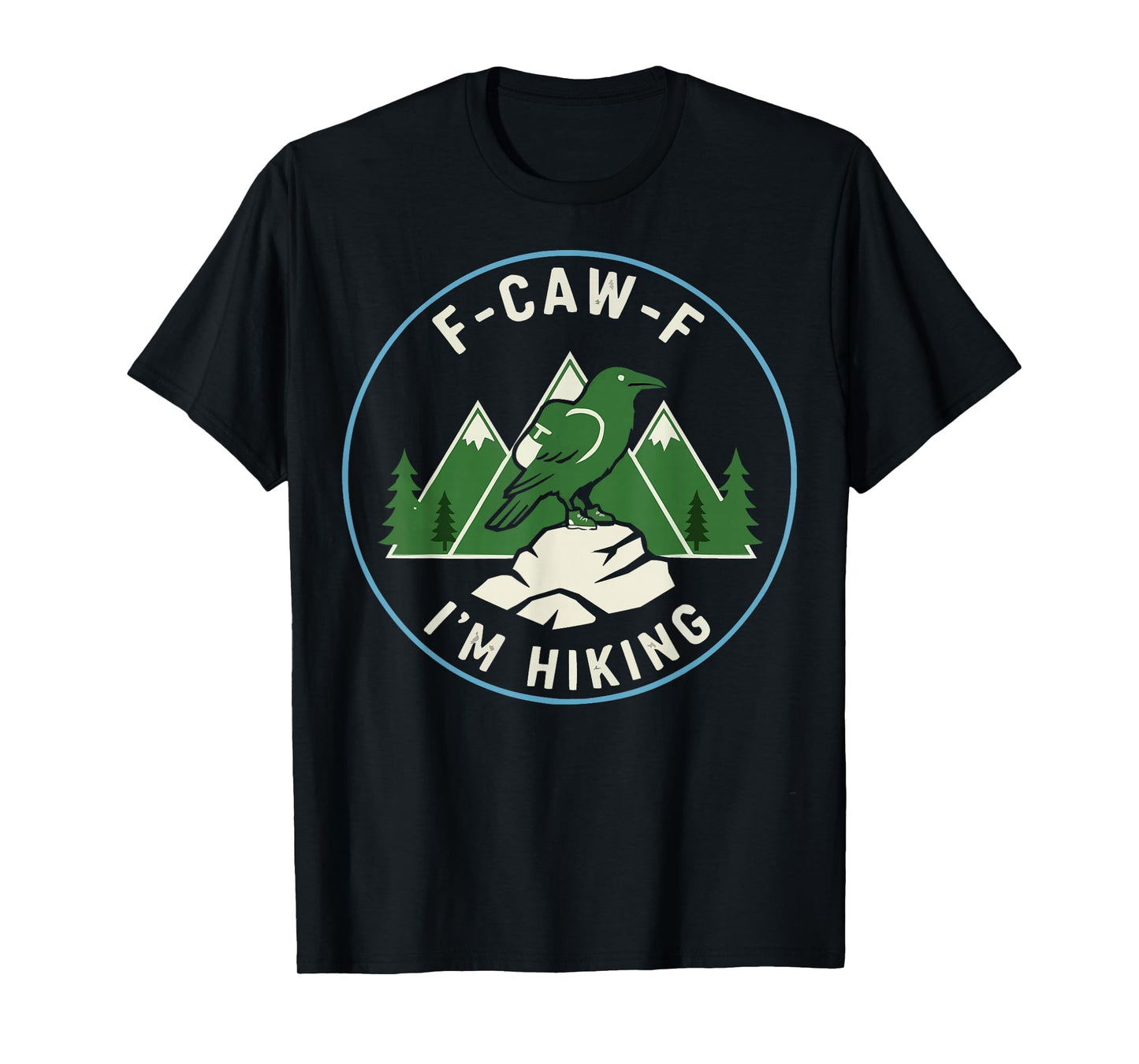 F-CAW-F I'm Hiking Trails Hike Backpacking Trekking Crow T-Shirt
