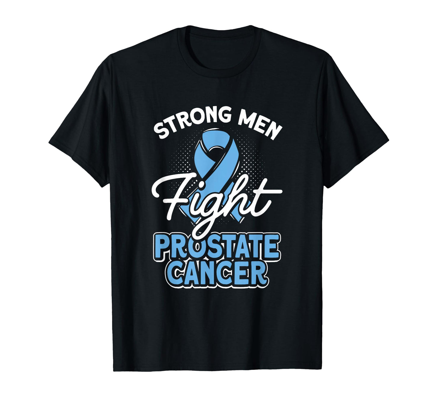 Strong Men Fight Prostate Cancer Awareness Light Blue Ribbon T-Shirt