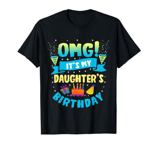 OMG It's My Daughter Birthday T-Shirt