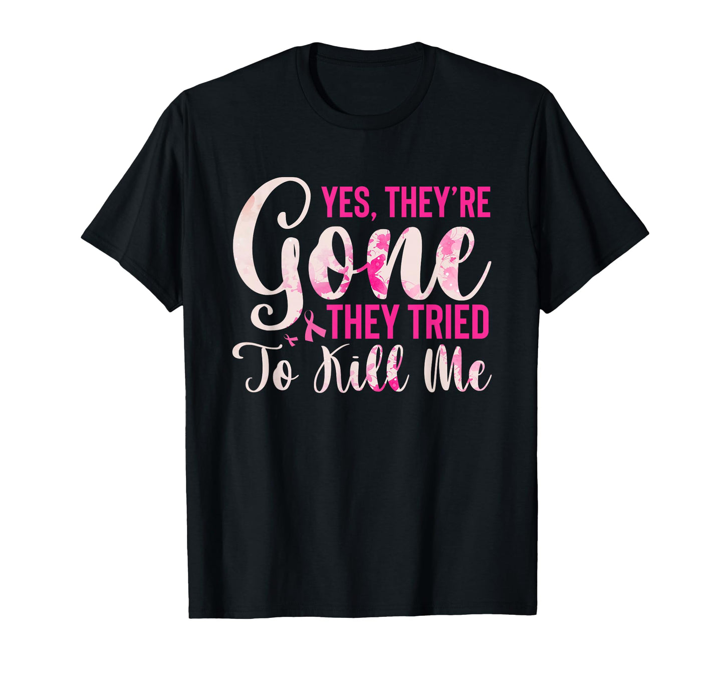 Yes, They're Gone They Tried To Kill Me Breast Cancer T-Shirt