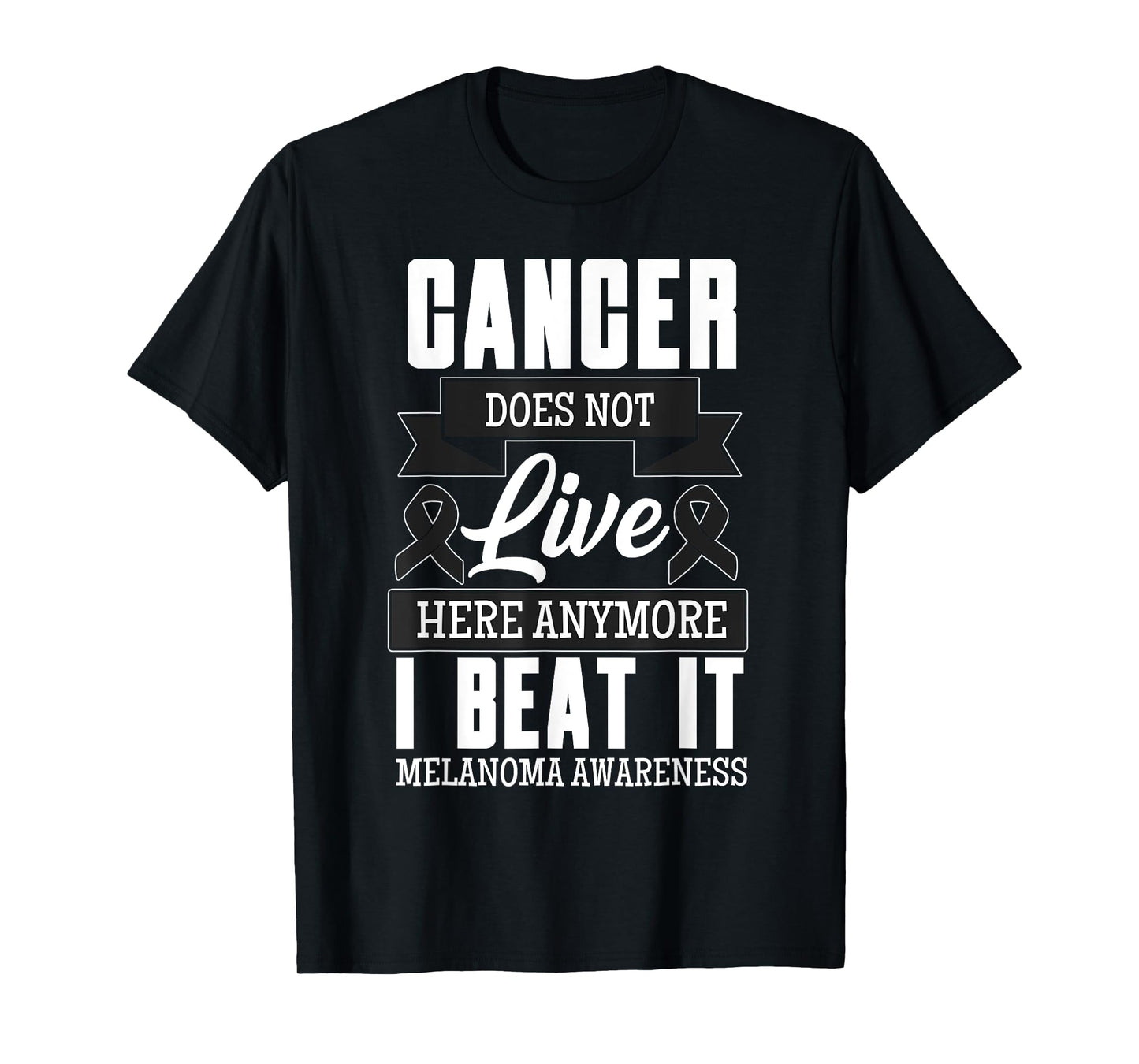 Cancer Does Not Live Here Anymore I Beat It Melanoma Cancer T-Shirt