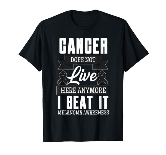 Cancer Does Not Live Here Anymore I Beat It Melanoma Cancer T-Shirt