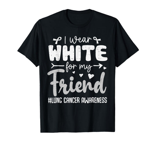 I Wear White for Friend Lung Cancer Awareness White Ribbon T-Shirt